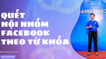Quét Hội Nhóm Facebook Theo Từ Khóa | Tool Quét UID,DATA Group Facebook Hàng Loạt