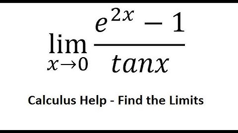 Calculus Help: Find the limits - lim(x→0)⁡ (e^(2x) -1)/tanx - Techniques - SOLVED!!!