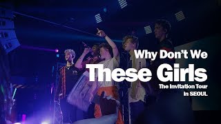 Why Don't We - These Girls (The Invitation tour live in Seoul, Korea) 와이돈위 내한