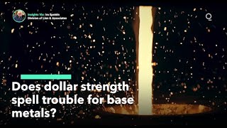 Does Dollar Strength Spell Trouble for Base Metals?