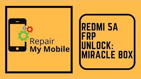 Redmi 5a FRP Unlock: Miracle box