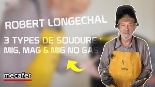 Robert Longechal vous présente 3 types de soudure : MIG, MAG & MIG NO GAS | Mecafer