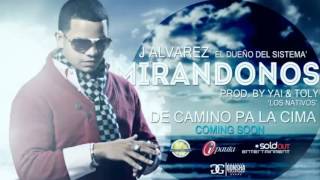 J Alvarez Mirandonos-(Video Official) ★Con Letra★