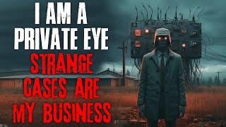 Im A Private Eye, Strange Cases Are My Business Creepypasta