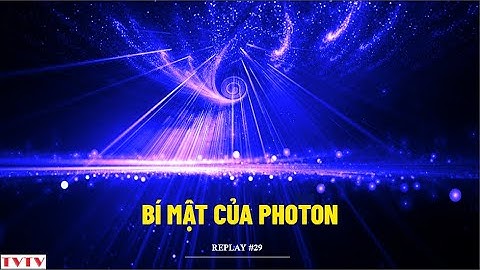 [REPLAY #29] Bí Mật Của Photon | Thư Viện Thiên Văn