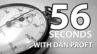 56 Seconds with Dan Proft