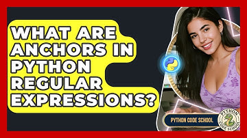 What Are Anchors In Python Regular Expressions? - Python Code School