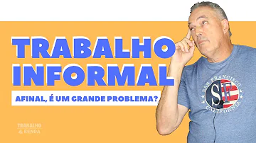 O que é trabalho informal em sua resposta explique como o trabalho informal se manifesta no Brasil?