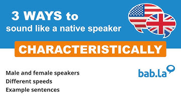 CHARACTERISTICALLY pronunciation | Improve your language with bab.la