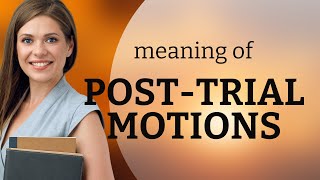 Understanding Post-Trial Motions: A Key to Legal Process