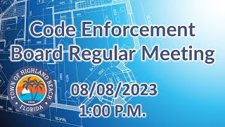 08.08.2023 Code Enforcement Board Regular Meeting