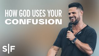 How God Uses Your Confusion | Steven Furtick