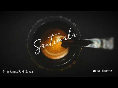 Mr Sayda Feat Prins Aimiix   Santimaka Antsa Eli Remix