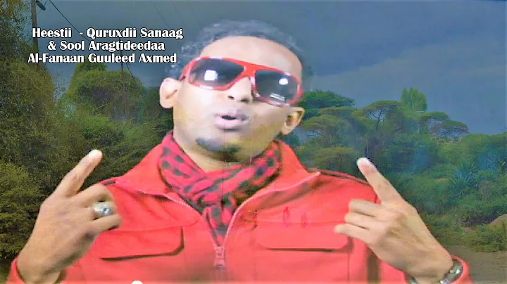 GULLED AHMED | HEESTA  QURUXDII SANAAG IYO SOOL AR...