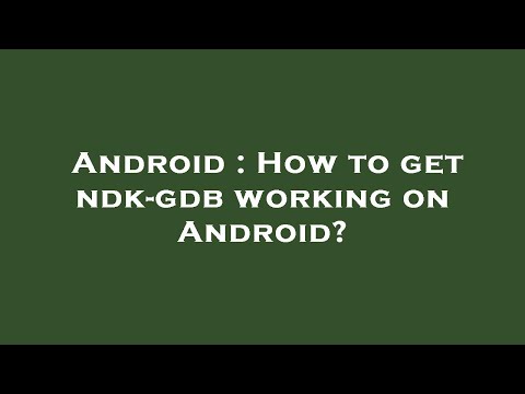 Android : How to get ndk-gdb working on Android?