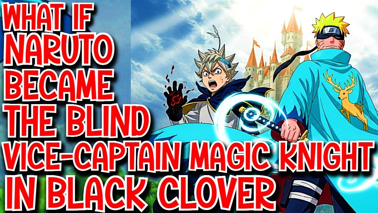 What if Naruto Became the Blind Vice Captain Magic Knight in Black Clover Movie