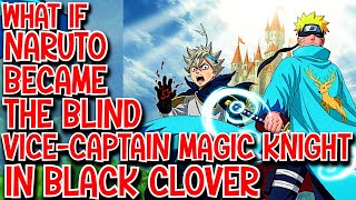 What if Naruto Became the Blind Vice Captain Magic Knight in Black Clover Movie