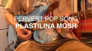 Pervert Pop Song - Platilina Mosh Cover