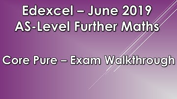 Edexcel AS Level Further Maths: June 2019 Core Pure Exam Walkthrough