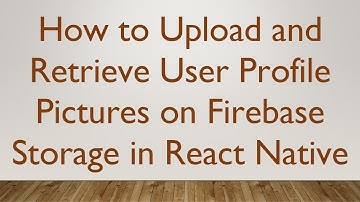 How to Upload and Retrieve User Profile Pictures on Firebase Storage in React Native