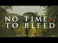 No Time To Bleed | Ambient Music