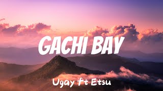 GACHI BAY || @ETSU. ft. @Ugay