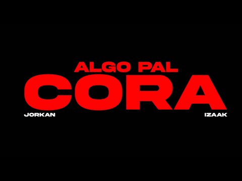 ​@jorkanpa x @iZaakMusic - Algo Pal Cora (Video Oficial)