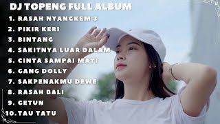 DJ TOPENG FULL ALBUM TERBARU - RASAH NYANGKEM 3 | PIKIR KERI | BINTANG | DJ SLOW VIRAL