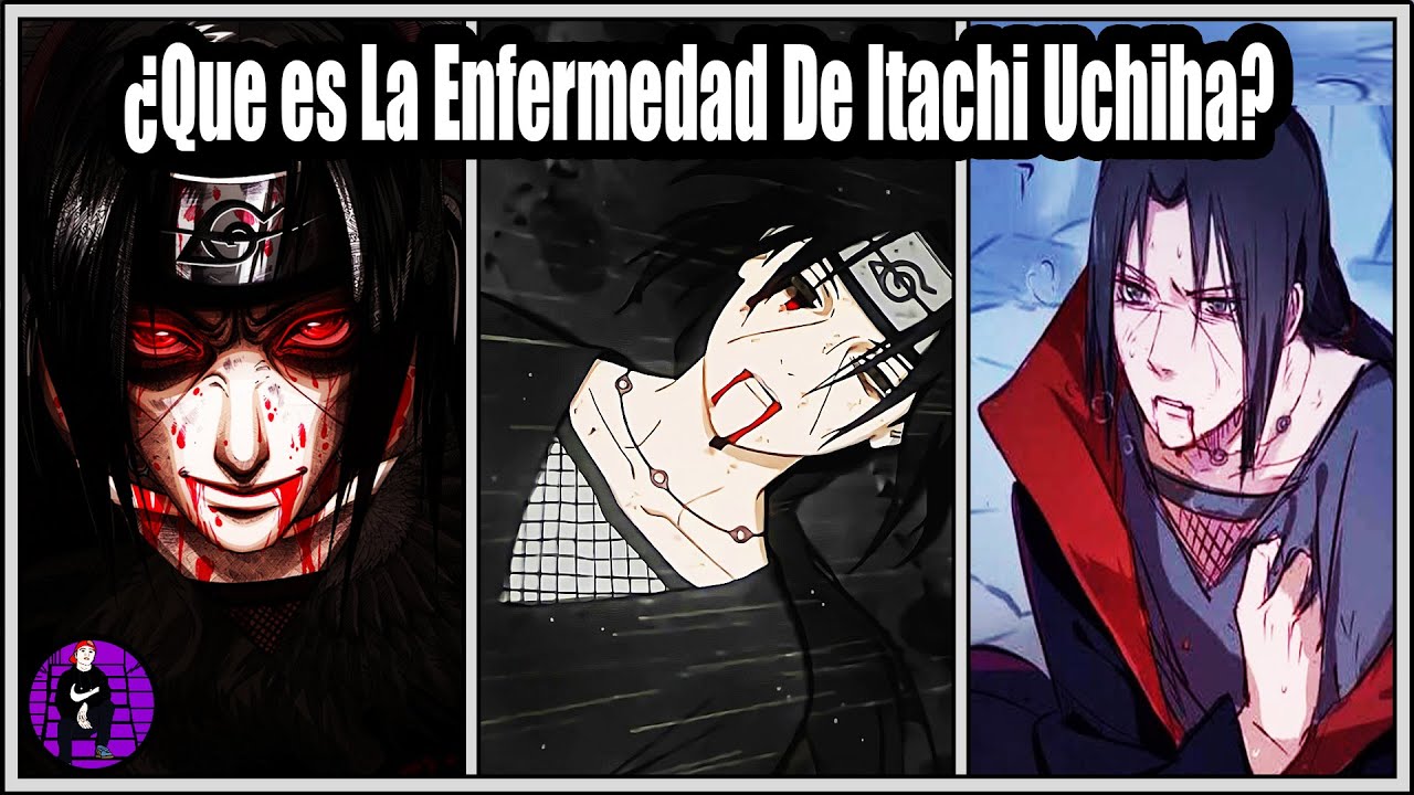 ¿Que es La Enfermedad De ITACHI UCHIHA? - YouTube