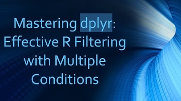 Mastering dplyr: Effective R Filtering with Multiple Conditions
