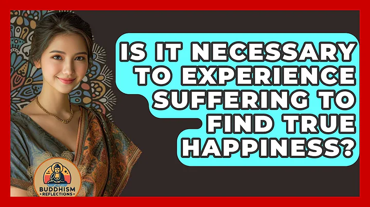 Is It Necessary to Experience Suffering to Find True Happiness? - Buddhism Reflections