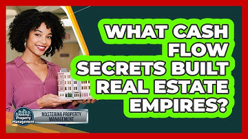 What Cash Flow Secrets Built Real Estate Empires? - Mastering Property Management