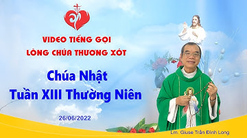 VIDEO Tiếng Gọi Lòng Chúa Thương Xót | Chúa Nhật Tuần XIII Thường Niên - 26/06/2022