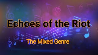 Echoes of the Riot (by The Mixed Genre)
