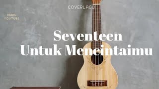 Download lagu Untuk Mencintaimu-Seventeen (Cover by Heril)
