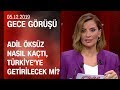 Adil Öksüz Türkiye'ye getirilecek mi? Davutoğlu ve Babacan, kimden oy alır? -Gece Görüşü 05.12.2019