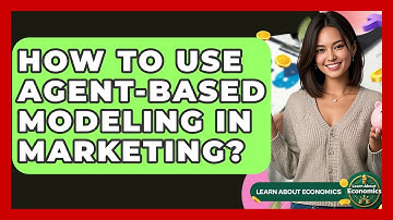 How To Use Agent-Based Modeling In Marketing? - Learn About Economics