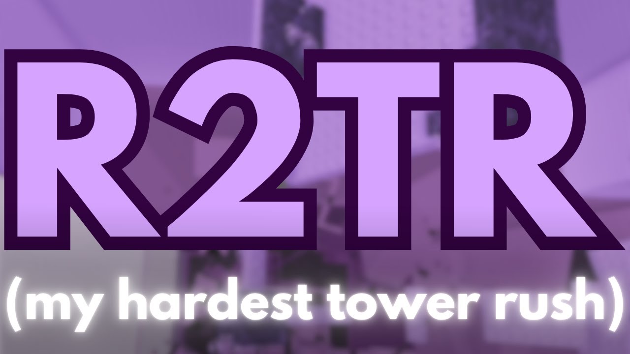 My Hardest Tower Rush Completion Yet (R2TR)