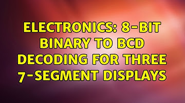 Electronics: 8-Bit Binary to BCD Decoding for Three 7-Segment Displays (2 Solutions!!)