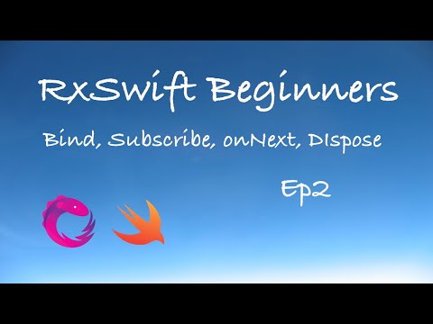RxSwift Beginners Episode 2 - Bind, Subscribe, onNext, Dispose.