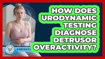 How Does Urodynamic Testing Diagnose Detrusor Overactivity? - Bladder Health Support