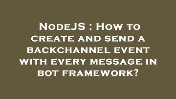 NodeJS : How to create and send a backchannel event with every message in bot framework?