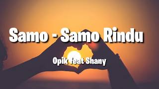 Opik feat. Shany - Samo - Samo Rindu (Lirik Video)