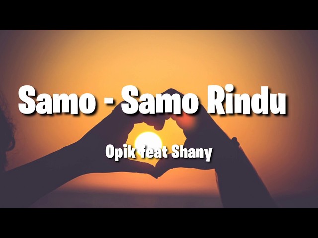 Opik feat. Shany - Samo - Samo Rindu (Lirik Video) class=