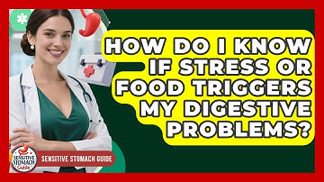 How Do I Know If Stress Or Food Triggers My Digestive Problems? - Sensitive Stomach Guide