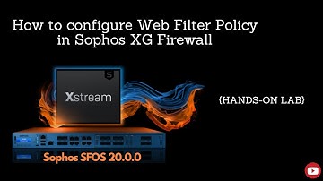 Sophos XG Firewall (V20.0.0): Configure Web Filter Policy | Hands-on Lab