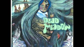 Video thumbnail of "Dead meadow - Between me and the ground"