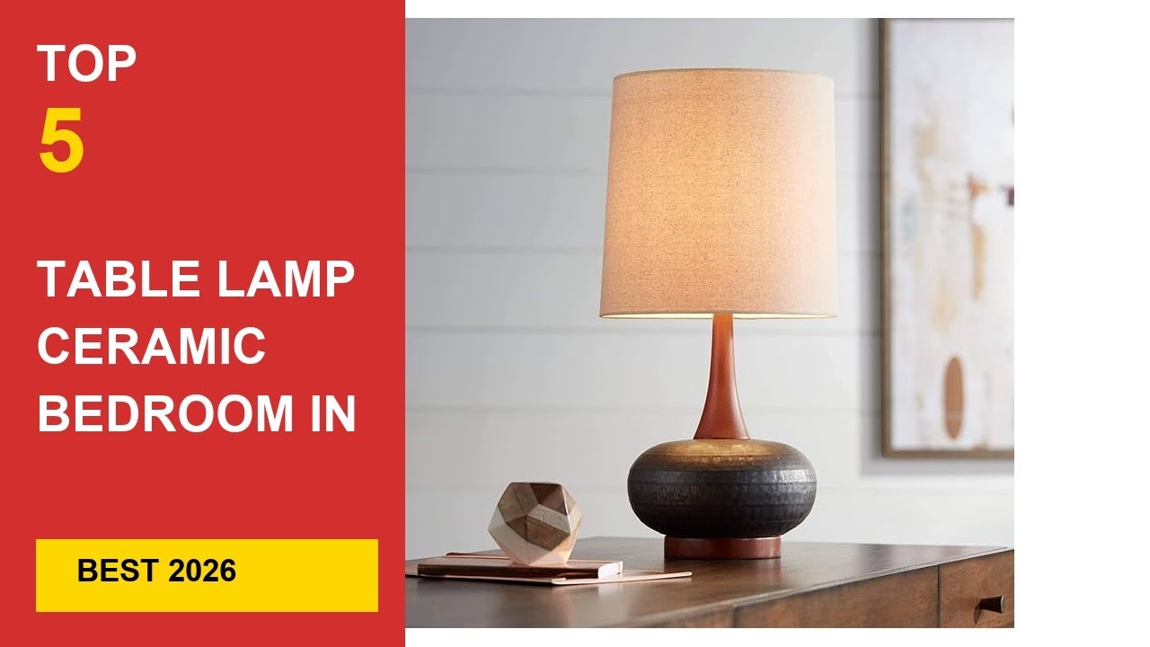 Best Table Lamp Ceramic Bedroom in 2026 - Expert Reviews in 2026