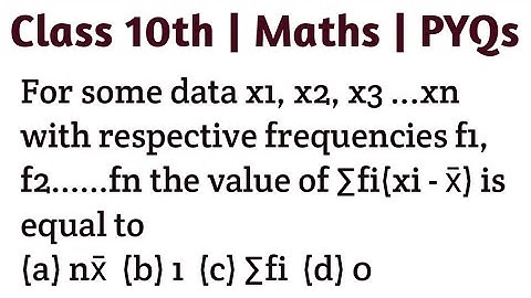For some data x1, x2, x3 ...xn with respective frequencies f1,f2......fn the value of ∑fi(xi - x̄) i