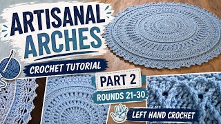 Artisanal Arches Crochet Tutorial: Part 2- Rounds 21-30 (Left Hand)